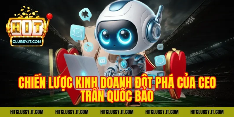 Chiến lược kinh doanh đột phá của CEO Trần Quốc Bảo